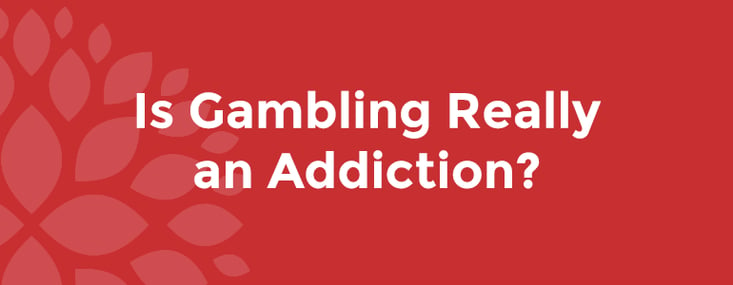 Is Gambling Really an Addiction?